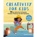 Creativity for Kids: 75 Fun Activities to Promote Creative Thinking and Self Expression