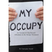 My Occupy: An Account of One Person's Adventures in the Occupy Movement