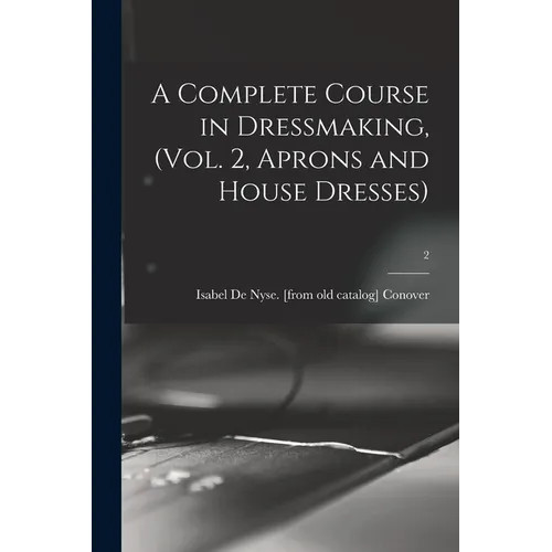 A Complete Course in Dressmaking, (Vol. 2, Aprons and House Dresses); 2