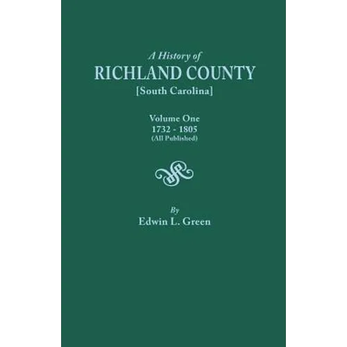 History of Richland County [South Carolina], Volume One, 1732-1805 [All Published]