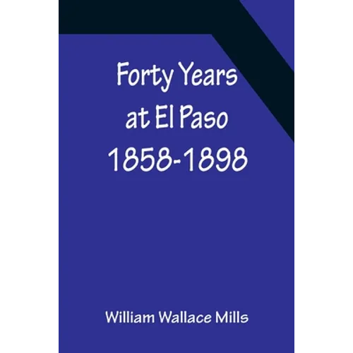 Forty Years at El Paso 1858-1898