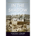 In the Shadow of the Wall: The Life and Death of Jerusalem's Maghrebi Quarter, 1187-1967