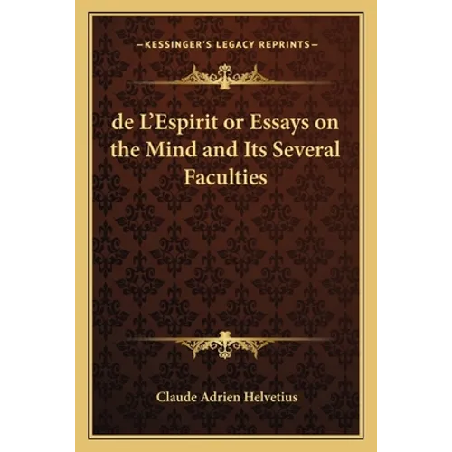 de L'Espirit or Essays on the Mind and Its Several Faculties