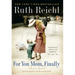 For You, Mom. Finally.: Previously published as Not Becoming My Mother