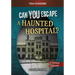 Can You Escape a Haunted Hospital?: An Interactive Paranormal Adventure
