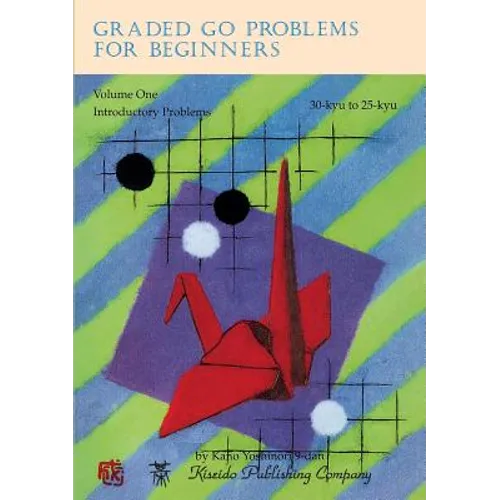 Graded Go Problems for Beginners, Volume One: Introductory Problems, 30-kyu to 25-kyu