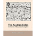 The Acadian Exiles - A Chronicle of the Land of Evangeline
