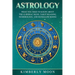 Astrology: What You Need to Know About the 12 Zodiac Signs, Tarot Reading, Numerology, and Kundalini Rising