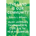 The Land Is Our Community: Aldo Leopold's Environmental Ethic for the New Millennium