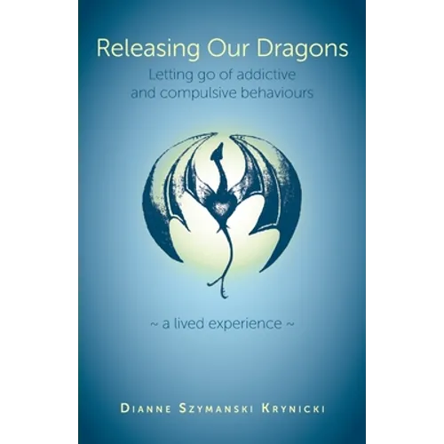 Releasing Our Dragons: Letting go of addictive and compulsive behaviours