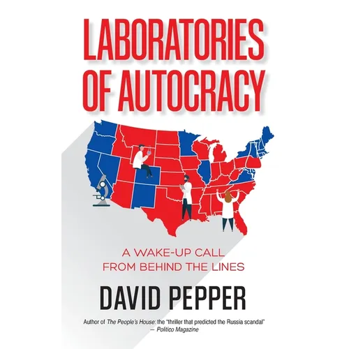 Laboratories of Autocracy: A Wake-Up Call from Behind the Lines