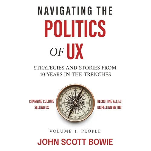Navigating the Politics of UX: Strategies and Stories from 40 Years in the Trenches