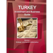 Turkey Investment and Business Guide Volume 1 Strategic and Practical Information