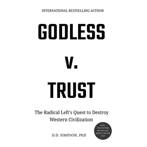 Godless v. Trust: The Radical Left's Quest to Destroy Western Civilization