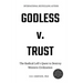 Godless v. Trust: The Radical Left's Quest to Destroy Western Civilization