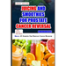 Juicing and Smoothies for Prostate Cancer Reversal: 60 quick and easy anti cancer fruit blends and juices to manage, prevent and recover from Adenocar