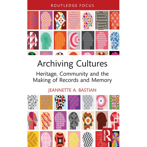 Archiving Cultures: Heritage, Community and the Making of Records and Memory