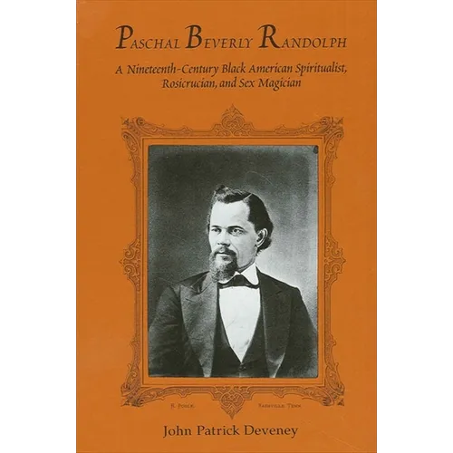 Paschal Beverly Randolph: A Nineteenth-Century Black American Spiritualist, Rosicrucian, and Sex Magician