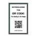 Introducing the QR Code: the Reality & the Magic: A QR Code primer.