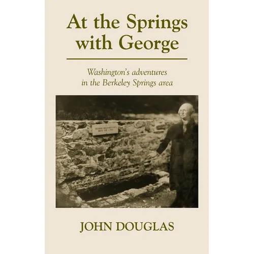 At the Springs with George: George Washington's adventures in the Berkeley Springs region.