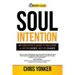 Soul Intention: An Executives Guide to Building a Life by Choice, Not by Chance