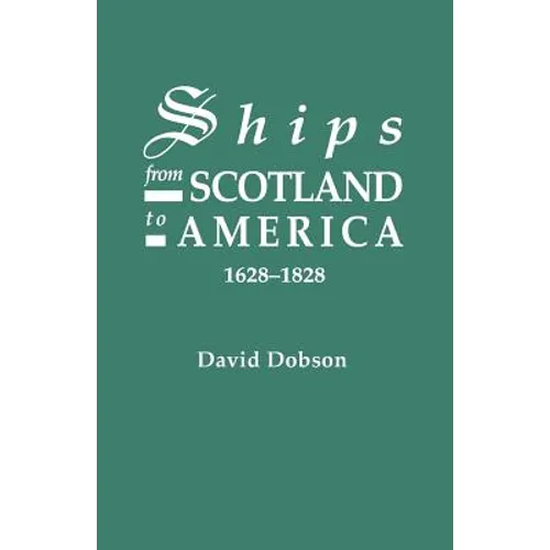 Ships from Scotland to America, 1628-1828 [1st Vol]