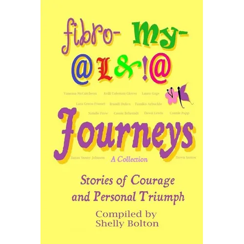 Fibromyalgia Journeys, A Collection: Stories of Courage and Personal Triumph