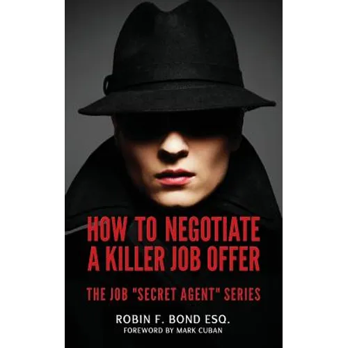 How to Negotiate A Killer Job Offer: The Job "Secret Agent" Series