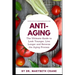 Anti-Aging: The Ultimate Guide to Look Younger, Live Longer, and Reverse the Aging Process
