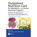 Outpatient Nutrition Care: Gi, Metabolic and Home Nutrition Support: Practical Guidelines for Assessment and Management