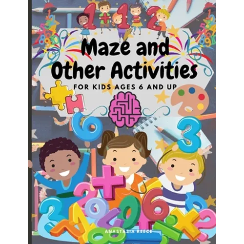 Maze and Other Activities for Kids Ages 6 and Up: Fun Activity Book with Lots of Brain Challenging Games