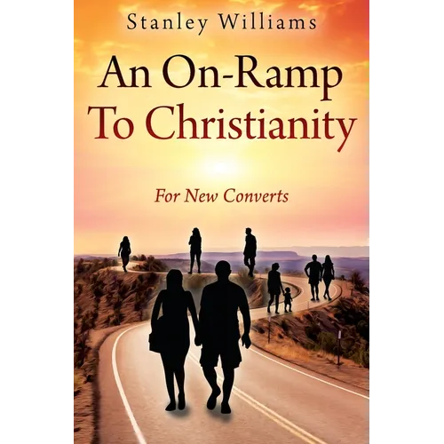 An On-Ramp To Christianity: For New Converts