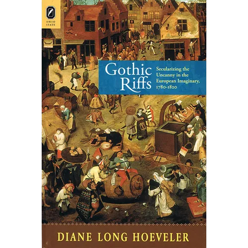 Gothic Riffs: Secularizing the Uncanny in the European Imaginary, 1780-1820