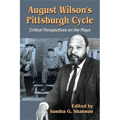 August Wilson's Pittsburgh Cycle: Critical Perspectives on the Plays