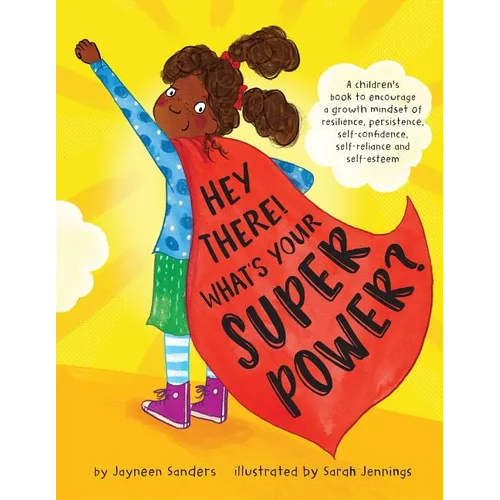 Hey There! What's Your Superpower?: A book to encourage a growth mindset of resilience, persistence, self-confidence, self-reliance and self-esteem