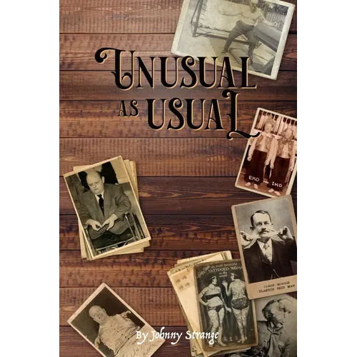 Unusual As Usual: bizarre stories of historical circus, sideshow and freak show performers