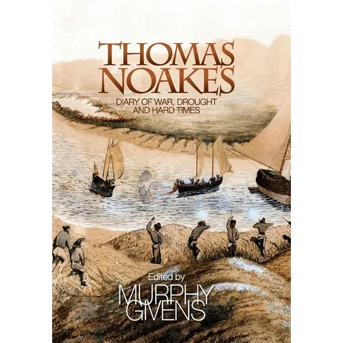 The Diary of Thomas Noakes: Struggles During Years of War, Drought and Hard Times
