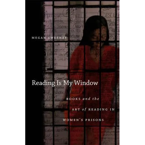 Reading Is My Window: Books and the Art of Reading in Women's Prisons