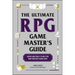 The Ultimate RPG Game Master's Guide: Advice and Tools to Help You Run Your Best Game Ever!