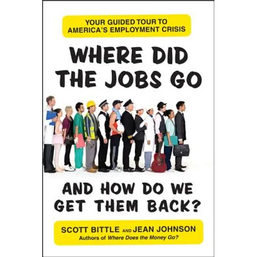 Where Did the Jobs Go--and How Do We Get Them Back?