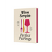 Wine Simple: Perfect Pairings: An Ingenious Guide to Enjoying Wine with Food