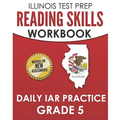 ILLINOIS TEST PREP Reading Skills Workbook Daily IAR Practice Grade 5: Preparation for the Illinois Assessment of Readiness ELA/Literacy Tests