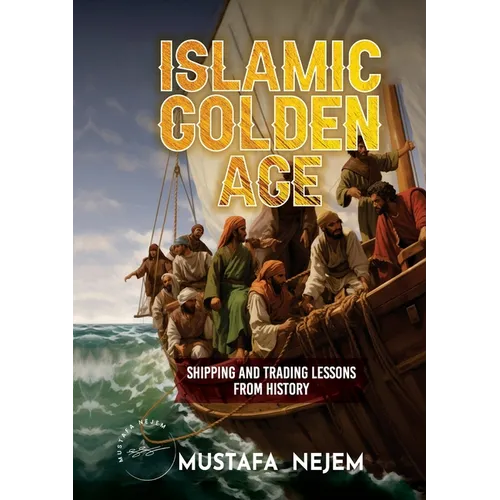 The Islamic Golden Age: Shipping and Tradinglessons from History