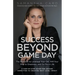 Success Beyond Game Day: The Playbook to Leverage Your Grit, Will Your Way to Greatness, and Go Pro in Life