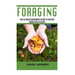 Foraging: The Ultimate Beginners Guide to Master Edible Wild Plants (Foraging, Foraging for Beginners)