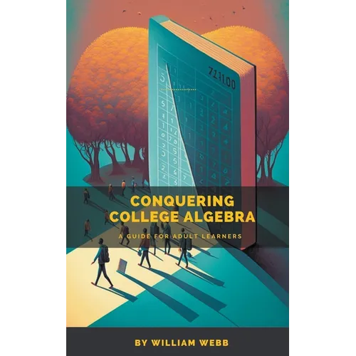 Conquering College Algebra: A Guide for Adult Learners