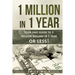 1 Million in 1 Year: Your Easy Guide to 1 Million Dollars in 1 Year or Less
