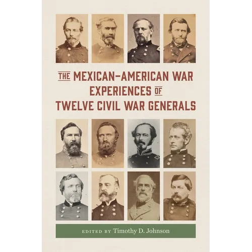 The Mexican-American War Experiences of Twelve Civil War Generals