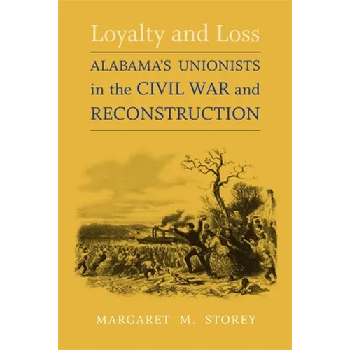 Loyalty and Loss: Alabama's Unionists in the Civil War and Reconstruction