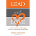 Lead with Love: 10 Heart-Centered Strategies to Build a More Profitable Business